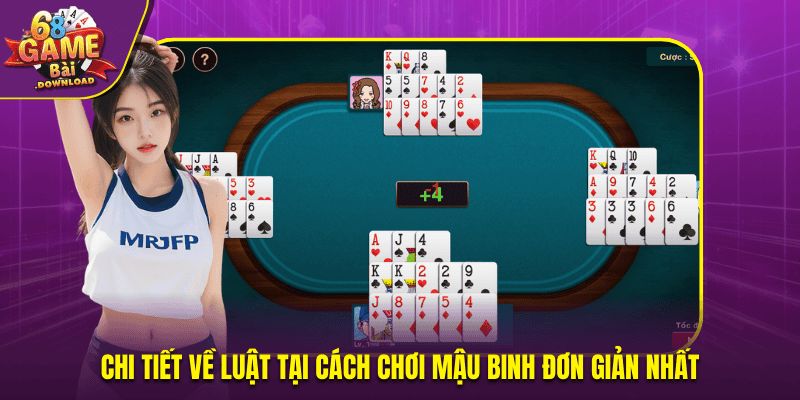 Chi tiết về luật tại cách chơi mậu binh đơn giản nhất