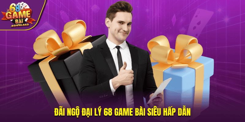 Đãi ngộ đại lý tại nền tảng 68 Game Bài siêu hấp dẫn