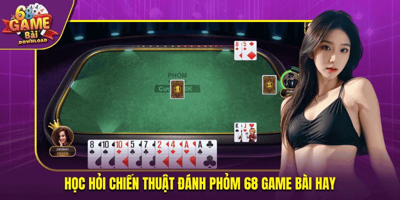 Học hỏi chiến thuật đánh Phỏm hay